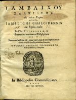Jamblichou Chalkideos tes koiles Syrias Logoi duo (alfabetou). IAMBLICHI CHALCIDENSIS ex Syria coele De Vita PYTHAGORAE, et Protrepticae orationes ad Philosophiam LIB. II. Nunquam hactenus visi: nunc vero Graecé & Latiné primum editi cum necessariis castigationibus & notis, IOHANNE ARCERIO THEODORETO Frisio Authore et Interprete. - Iamblichos z Chalkidy