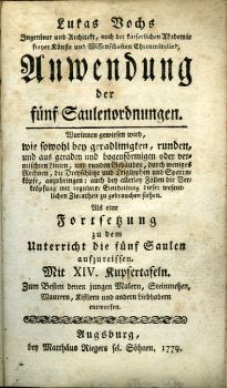 Anwendung der fünf Saulenordnungen. Worinnen gewiesen wird, wie sowohl bey geradlinigten, runden, und aus geraden und bogenförmigen oder vermischten Linien, und runden Gebäuden, durch weniges Rechnen, die Dreyschlitze und Triglyphen und Sparrnköpfe, anzubringen: auch bey allerley Fällen die Vertröpfung mit regularer Eintheilung dieser wesentlichen Zierathen zu gebrauchenen stehen. Als eine Fortsetzung zu dem Unterricht die fünf Saulen aufzureisten. Mit XIV. Kupfertafeln. Zum besten denen jungen Malern, Steinmetzen, Maurern, Kistlern und andern Liebhabern entworfen.
