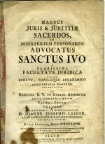MAGNUS JURIS & JUSTITIAE SACERDOS, ET MISSERABILIUM PERSONARUM ADVOCATUS SANCTUS IVO A CLARISSIMA FACULTATE JURIDICA CORAM SENATU, POPULOQUE ACCADEMICO ANNIVERSARIA PANEGYRI CELEBRATUS, IN Basilica B. V. in Coelos Assumptae ante curiam laetam Palaeo - Pragae ORATORE PRAENOBILI, ac DOCTISSIMO ....  - Leiner, Joann Joseph