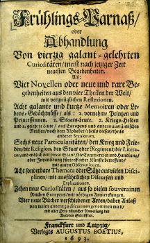 Frühlings- [+ Sommer-, Herbst-, Winter-] Parnaß/ oder Abhandlung Von vierzig galant-gelehrten Curiositäten/ meist nach jetziger Zeit neuesten Begebenheiten. ...