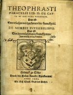 THEOPHRASTI PARACELSI LIB. II. DE CAVSA ET ORIGINE MORBORVM. Das ist: Von vrsachen vnd herkomen der kranckheite[n] DE MORBIS INVISIBILIBVS. Das ist: Von den vnsichtbaren krancheiten, Jetzt newlich an tag kommen. - Paracelsus von Hohenheim, Philippus Aureolus Theophrastus Bombastus