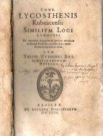 Similivm Loci commvnes Ex omnium scriptorum genere omnium ordinum studiosis accomodati, nunc demum inuenti ac editi. Cvm Theod. Zvingeri Bas. Similitvdinvm Methodo.  - Lycosthenes Conrad