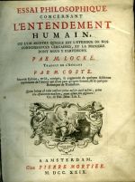 ESSAI PHILOSOPHIQUE CONCERNANT L´ENTENDEMENT HUMAIN, OU L´ON MONTRE QUELLE EST L´ENTENDUE DE NOS CONNOISSANCES CERTAINES, ET LA MANIERE DONT NOUS Y PARVENONS. ... TRADUIT DE L´ANGLOIS PAR M. [P.] COSTE. Seconde Edition, revûë, corrigée, & augmentée de quelques Additions importantes de l´Auteur qui n´ont paru qu´après sa mort, & de quelques Remarques du Traducteur. ... - Locke, John
