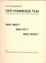 Der kommende Film. Eine Abrechnung und eine Hoffnung. Was war? Was ist? Was wird?. - Bagier, Guido