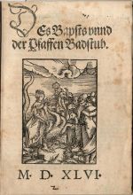 Des Bapsts vnnd der Pfaffen Badstub. - 