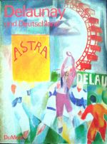 Delaunay und Deutschland. - Schuster, Peter-Klaus (Hrsg,)