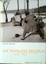 Die ruhelose Republik. Alltag zwischen Gewalt und Hoffnung: 1918 - 1933. Ein Fotobuch. - Drommer, Günther
