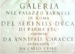 Galeria nel Palazzo Farnese in Roma del Sereniss, Duca di Parma etc. dipinta da Annibale Caracci intagliata da Carlo Cesio. - Carracci, Annibale 