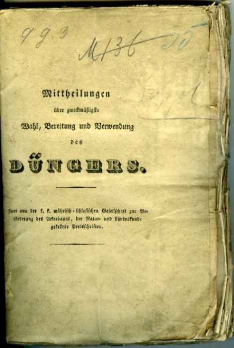 Mittheilungen über zweckmäßigste Wahl, Bereitung und Verwendung des Düngers. Zwei von der k. k. mährisch=schlesischen Gesellschaft zur Berförderung des Ackerbaues. der Natur= und Landeskunde gekrönte Preisschriften.