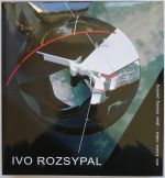 Ivo Rozsypal. Sklo, kresbe, malba. Moje vyznání. - Rozsypal, Ivo