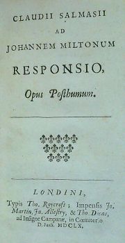 CLAUDII SALMASII AD JOHANNEM MILTONUM RESPONSIO, OPUS POSTHUMUM.