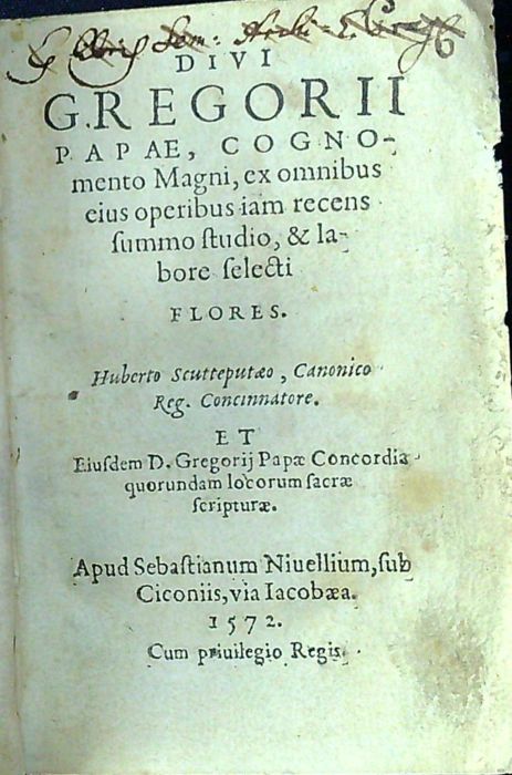 Divi Gregorii papae,cognomento Magni, ex omnibus eius operibus iam recens summo studio, et labore selecti flores: Huberto Scutteputaeo, Canonico Reg. Concinnatore; Et Eiusdem D. Gregorij Papae Concordia quorundam locorum sacrae scripturae