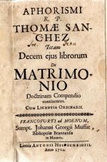 APHORISMI R. P. THOMAE SANCHEZ Totam Decem ejus librorum De MATRIMONIO Doctrinam Compendio continentes. - Sanchez, Thomas