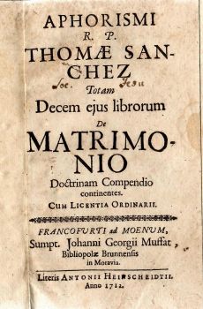 APHORISMI R. P. THOMAE SANCHEZ Totam Decem ejus librorum De MATRIMONIO Doctrinam Compendio continentes.