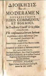 DIOIKISIS [alfabetou]. Hoc est: MODERAMEN DIFFERENTIARVM JURIS COMMUNIS, ET BOEMICI, In Tractatu Clariss. D. Kyblin congestarum. ... Immixtum etiam est Ius Moravicum. ... - Proškovský z Krohensteinu, Jan Jindřich