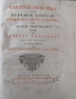 Origines Hebraeae sive Hebraeae linguae antiquissima natura et indoles, ex Arabiae penetralibus revocata ab ... Editio altera, cui adjectum opusculum de defectibus hodiernis ling. Hebr. - Schultens, Alberto