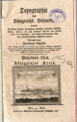 Topographie des Königreichs Böhmen, ... Fünfzehnter Theil. Königgratzer Kreis. + Sechzehnter und letzter Theil. Bidschower Kreis. - Schaller, Jaroslaus