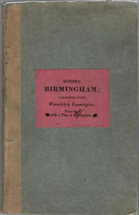 A DESCRIPTION OF MODERN BIRMINGHAM; whereunto are annexed, OBSERVATIONS Maade during an Excursion round the Town, in the Summer of Isis, including Warwick and Reamington.