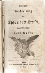 Kurzverfaßte Beschreibung des Tschaslauer [+ Chrudimer + Berauner + Kauržimer] Kreises, sammt beygefügter Land-Karte. - 