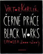 Černé práce. Black works. Linolea 2000 - 2004. - Karlík, Viktor