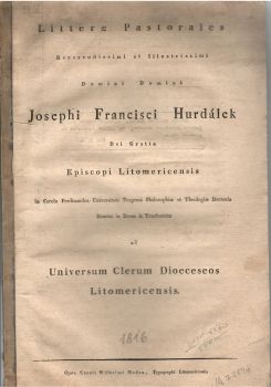 Litterae Patorales Reverendissimi et Illustrissimi Domini Domini Josephi Francisci Hurdálek Dei Gratia Episcopi Litomericensis in Carolo Ferdinandea Universitate Pragensi Philosophiae et Theologiae Doctoris Domini in Drum & Trzebantitz ad Universum Clerum Dioeceseos Litomericensis.