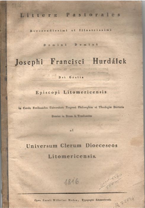 Litterae Patorales Reverendissimi et Illustrissimi Domini Domini Josephi Francisci Hurdálek Dei Gratia Episcopi Litomericensis in Carolo Ferdinandea Universitate Pragensi Philosophiae et Theologiae Doctoris Domini in Drum & Trzebantitz ad Universum Clerum Dioeceseos Litomericensis.