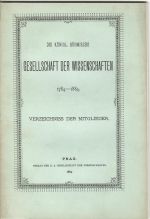 Die Königl. Böhmische Gesellschaft der Wissenschaften 1784 - 1884. Verzeichniss der Mitglieder. - 