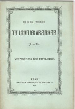 Die Königl. Böhmische Gesellschaft der Wissenschaften 1784 - 1884. Verzeichniss der Mitglieder.