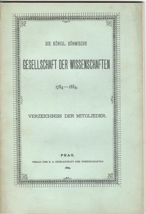 Die Königl. Böhmische Gesellschaft der Wissenschaften 1784 - 1884. Verzeichniss der Mitglieder.
