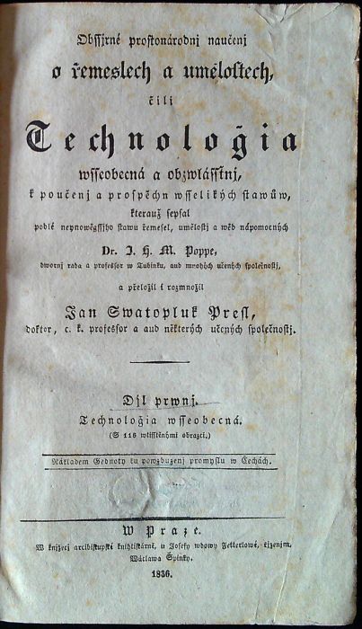 Obssjrné prostonárodnj naučenj o řemeslech a umělostech, čili Technologie wsseobecná a obzwlásstnj, k poučenj a prospěchu wsselikých stawůw, kterauž sepsal podlé neynowěgssjho stawu řemesel, umělostj a wěd nápomocných ... a přeložil i rozmnožil Jan Swatopluk Presl, ...