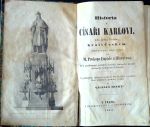 Historia o CÍSAŘI KARLOVI, toho jména Čtvrtém, králi Českém. Sepsána a nově vůbec vydána od M. Prokopa Lupáče z Hlavačova. Též posloupný pořádek vůdcův, knížat a králův slavného království Českého. K pětistyleté slavnosti založení Karolínských vysokých škol pražských podruhé vydána od VÁCLAVA HANKY. - Lupáč z Hlaváčova, Prokop