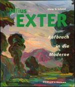 Julius Exter: Aufbruch in die Moderne. - Schmid, Elmar D.