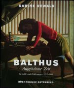 Balthus. Aufgehobene Zeit. Gemälde und Zeichnungen 1932 - 1960. - Rewald, Sabine