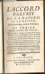 L´accord parfait de la nature, de la raison, De la Révélation, & de la Politique; ou traite dans lequel on etablit. Que les voyes de riguer, en matiere de Religion, blessent les droits de l´humanité, et sont egalement contrires aux lumieres de la raison, a la morale Evangelique, et au vératible intéret de l´Etat. - Beaumont, Chevalier de