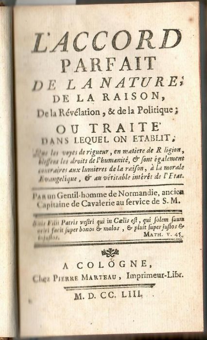 L´accord parfait de la nature, de la raison, De la Révélation, & de la Politique; ou traite dans lequel on etablit. Que les voyes de riguer, en matiere de Religion, blessent les droits de l´humanité, et sont egalement contrires aux lumieres de la raison, a la morale Evangelique, et au vératible intéret de l´Etat.
