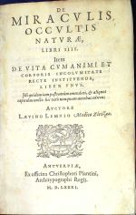 DE MIRACVLIS OCCVLTIS NATVRAE, LIBRI IIII. Item DE VITA CVM ANIMI ET CORPORIS INCOLVMITATE RECTE INSTITVENDA, LIBER VNVS. Illi quidem iam postremum emendati, et aliquot capitibus aucti: hic vero nunquam antehac editus. - Lemnius, Levinus