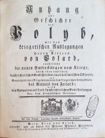 Anhang zur Geschichte des Polyb, mit den kriegerischen Auslegungen des Herrn Ritter von Folard, enthaltend die neuen Entdeckungen vom Kriege, durch eben den selben; kunstrichterliches Sendschreiben eines holländischen Offiziers; und Meynungen eines Kriegsmannes von dem kriegerischen Lehrgebäude des Ritters Folard; den Antworten auf diese kunstrichterlichen Beurtheilungen Aus dem französischen übersetzet. - Folard, Ritter von