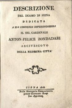 Descrizione del duomo di Siena dedicata a sua emunenza reverendissima il sig. cardinale Anton-Felice Zondadari arcivescovo della medesia citta.