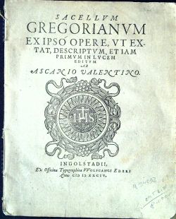 Sacellum Gregorianum ex ipso opere, ut extat, descriptum, et iam primum in lucem editum ab Ascanio Valentino.