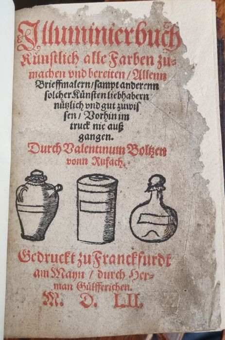 Jlluminierbuch Künstlich alle Farben zumachen vnd bereiten/ Allenn Brieffmalern/ sampt anderenn solcher Künstenliebhabern nützlich vnd gut zuwissen/ Vorhin im truck nie auß gangen. 