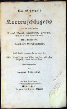 Das Geheimniß des Kartenschlagens nach den Schriften des Albertus Magnus, Theophrastus, Paracelsus, Eteilla etc. und besonders nach Mlle. Lenormand, Napoleon´s Kartenschlägerin. Nebst Angabe derjenigen Karten, welche dem Kaiser Napoleon unmittelbar vor den wichtigsten Ereignissen seines Lebens sielen. Herausgegeben von Johannes Trismegistus. Aus dem Französischen.