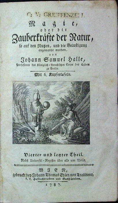 Magie, oder, die Zauberkräfte der Natur, so auf den Nutzen, und die Belustigung angewandt worden, von .... 4. und letzter.Theil. 