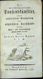 Der wirthschaftliche Tausendkünstler, oder auserlesene Sammlung der nützlichen Kunststücke in der Haus = und Landwirtschaft. - Bauer, Joseph Anton