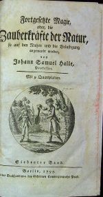 Fortgesetzte Magie, oder die Zauberkräfte der Natur, so auf den Nutzten und die Belustigung angewande worden, von ... 7. Band (von 12) - Halle, Johann Samuel