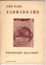 Pro naše zahrádkáře. Pěstování zeleniny. - neuveden