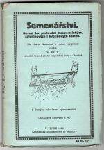 Semenářství. Návod ku pěstování hospodářských, zeleninových i květinových semen.  - Bílý, Václav