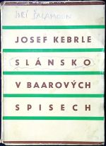 Slánsko v Baarových spisech. Regionalistické motivy v díle Baarově. - Kebrle, Josef C.