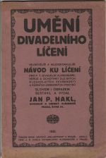 Umění divadelního líčení. Nejnovější a nejdokonalejší návod kud líčení pro p. t. divadelní vlásenkáře, herce a ochotníky dle svých dlouholetých zkušeností a různých odborných pokynů slovem i obrazem sestavil a vydal Jan. P. Hakl, divadelní a dámský vlásenkář. - Hakl, Jan P.