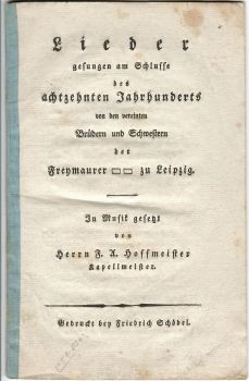 Lieder gesungen am Schlusse des achtzehnten Jahrhunderts von den vereinten Brüdern und Schwestern der Freymaurer  zu Leipzig. In musik gesetz von Herrn F. A. Hoffmeister Kapellmeister.
