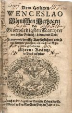 Dem Heiligen WENCESLAO Bömischen Hertzogen Vnd Glorwürdigsten Martyrer von dessen Geburth, Leben, vnd Todt, In zwey vnd dreyssig Kupferstichen, vnd so viel Reimen, gleichsam, alß von so viel Rosen gestochener Ehren=Krantz: in Druck außgeben, Durch die PP. Augustiner Barfüsser Ordens bey St. Wentzel auff der New Stadt Prag, im Jahr 1680. - Aegidius a S. Ioanne Baptista (Jiljí od sv. Jana Křtitele)